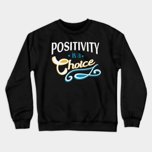 Positivity is a Choice Motivational Quote Crewneck Sweatshirt